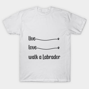 Live Love Walk a Labrador T-Shirt